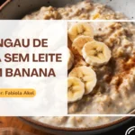 Receita secreta de mingau de aveia sem leite com banana