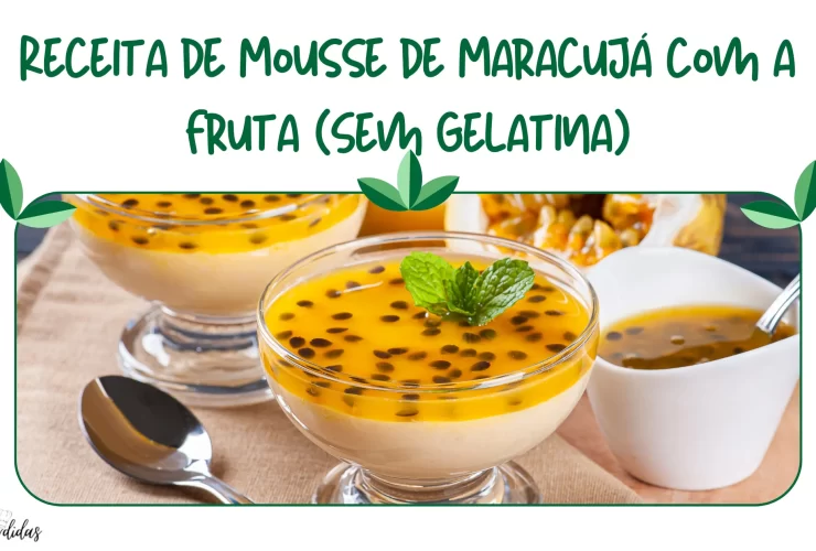 Receita de Mousse de Maracujá com a Fruta (Sem Gelatina)