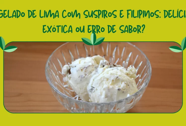 Gelado de lima com suspiros e filipinos delícia exótica ou erro de sabor