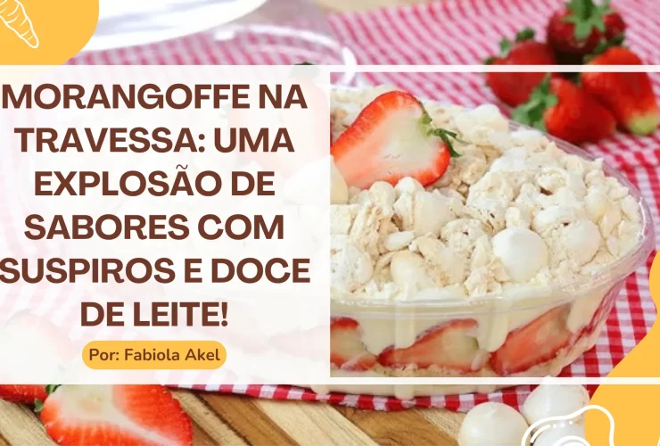 Morangoffe na travessa uma explosão de sabores com Suspiros e Doce de Leite!