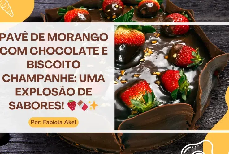 Pavê de Morango com Chocolate e Biscoito Champanhe
