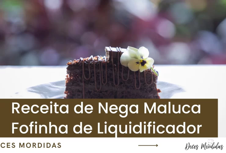 Receita de Nega Maluca Fofinha de Liquidificador