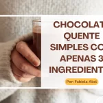 Chocolate Quente Simples com Apenas 3 Ingredientes