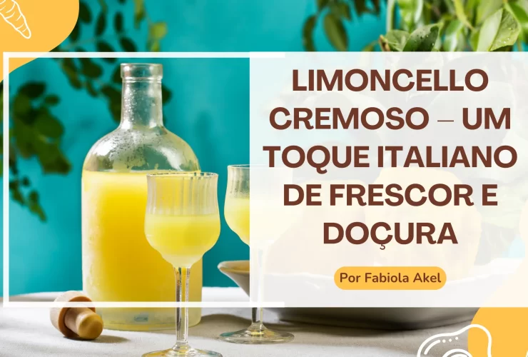 Limoncello Cremoso – Um Toque Italiano de Frescor e Doçura
