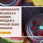 Suco Energizante de Melancia e Gengibre