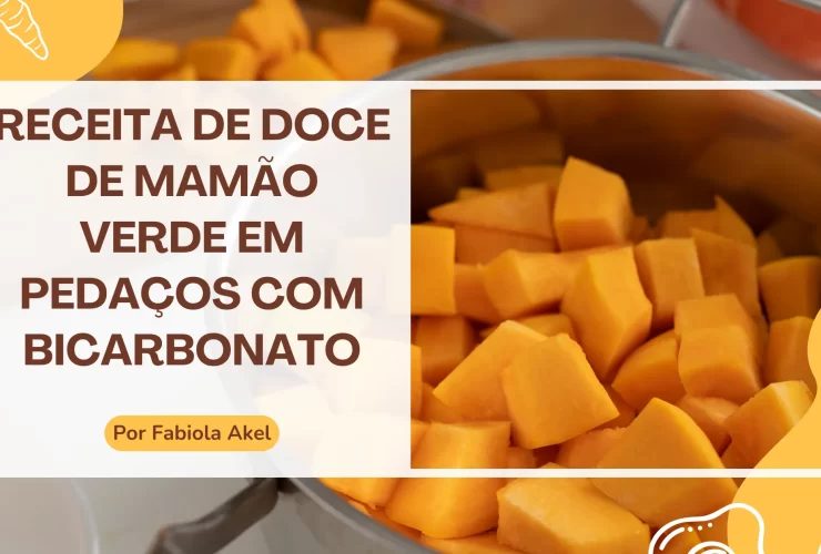 Receita de doce de mamão verde em pedaços com bicarbonato