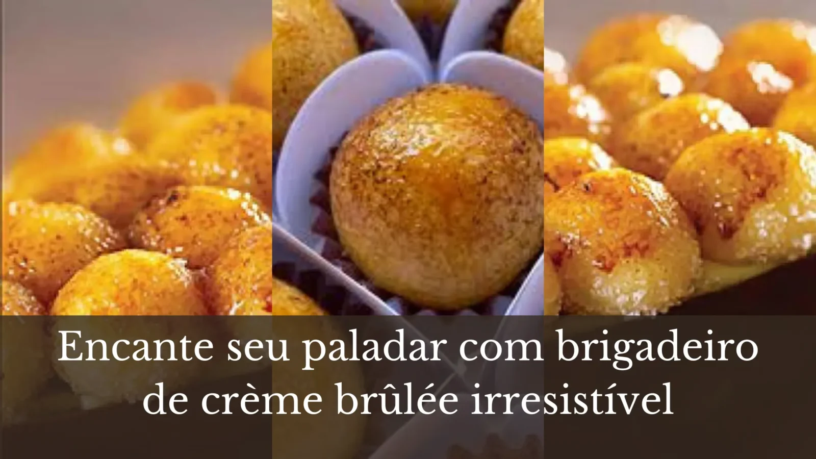 Encante seu paladar com brigadeiro de crème brûlée irresistível