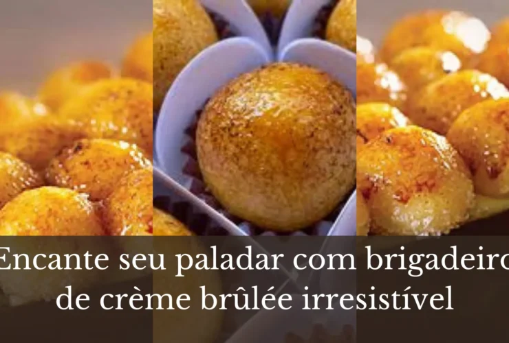 Encante seu paladar com brigadeiro de crème brûlée irresistível