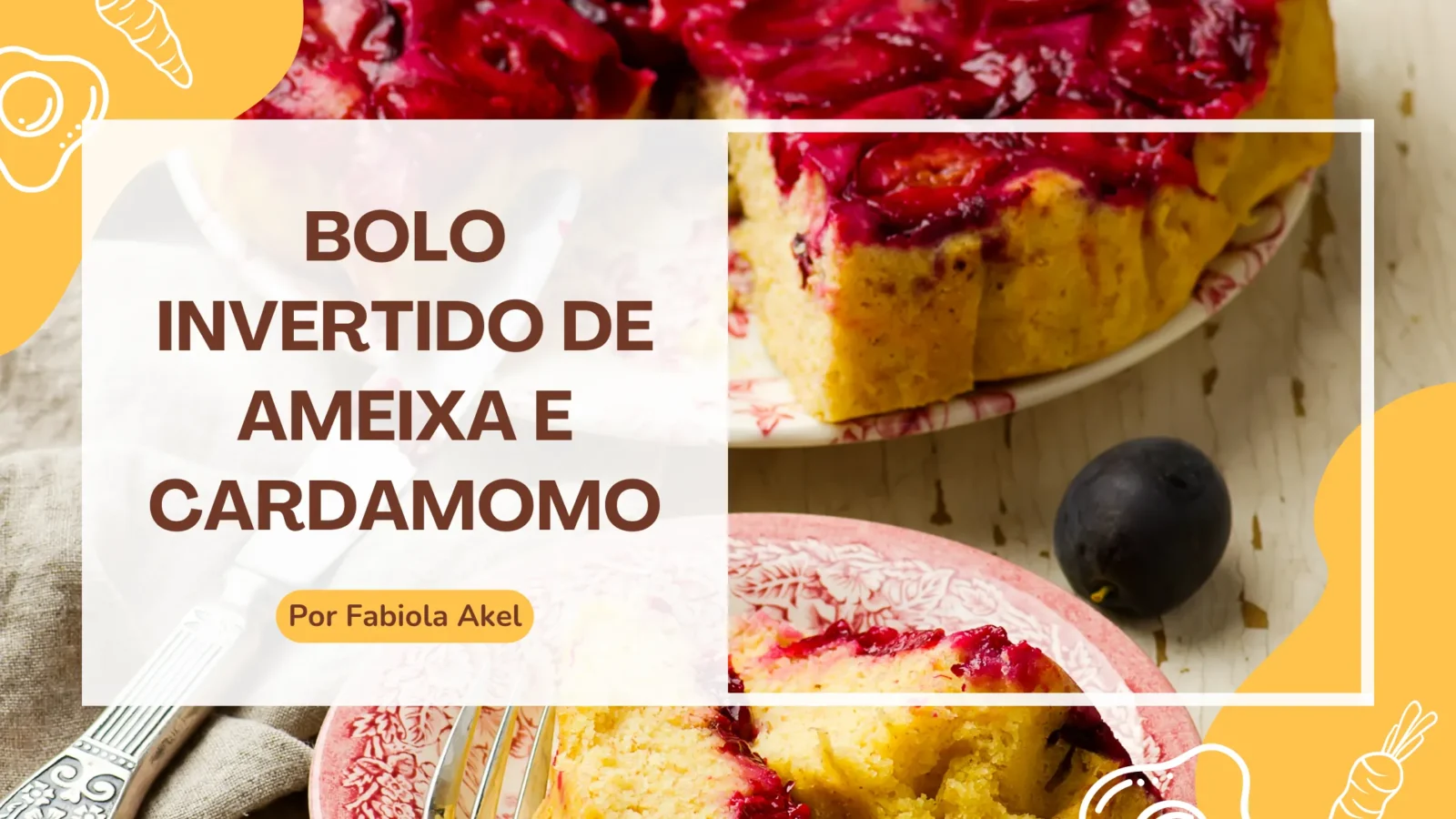 Bolo Invertido de Ameixa e Cardamomo